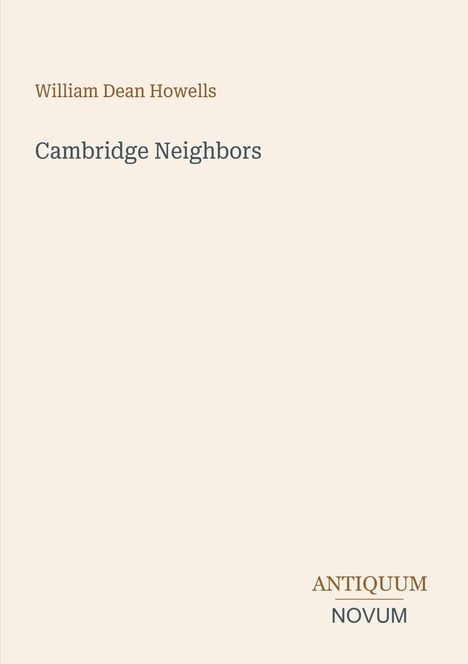 Text: "William Dean Howells", "Cambridge Neighbors", "ANTIQUM NOVUM". Schlichtes, minimalistisches Design.