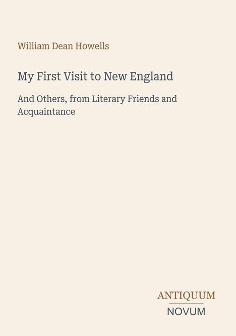 Titel: "My First Visit to New England". Autor: William Dean Howells. Unten: "ANTIQUM NOVUM". Schlichtes, elegantes Design.