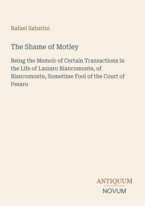 Rafael Sabatini, The Shame of Motley, Memoir von Lazzaro Biancomonte. Unten das Logo: Antiquum Novum.