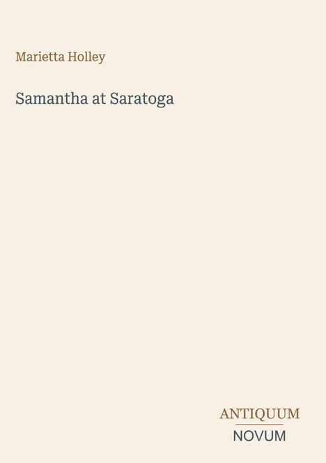Text: „Marietta Holley: Samantha at Saratoga.” Unten rechts kleines Logo „ANTIQUM NOVUM“. Einheitlicher heller Hintergrund.