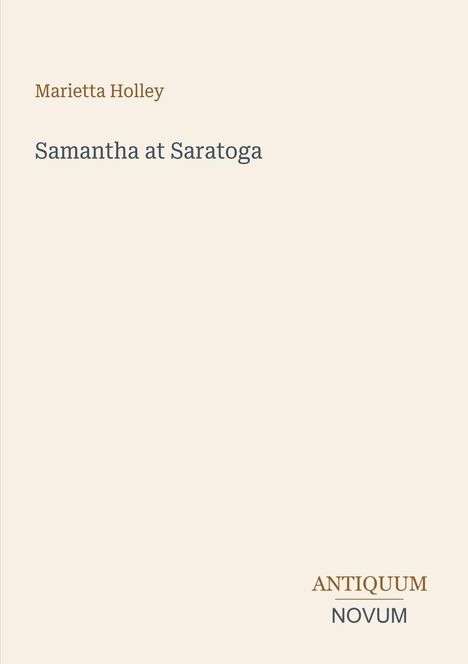 Oben steht "Marietta Holley", darunter "Samantha at Saratoga". Unten rechts ein Logo: "ANTIQUM NOVUM". Heller Hintergrund.