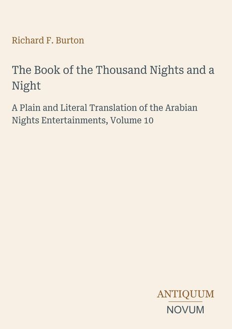 Richard F. Burton, "The Book of the Thousand Nights and a Night", Volume 10, von Antiquum Novum. Schlichtes Layout.