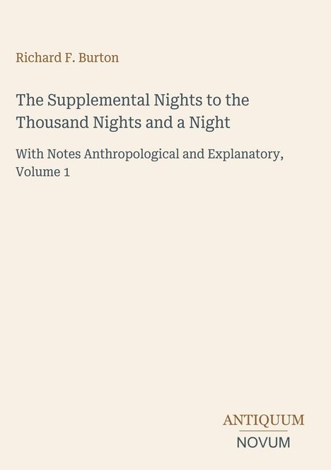Richard F. Burton, "The Supplemental Nights to the Thousand Nights and a Night", Volume 1. Logo: ANTIQUUM NOVUM.