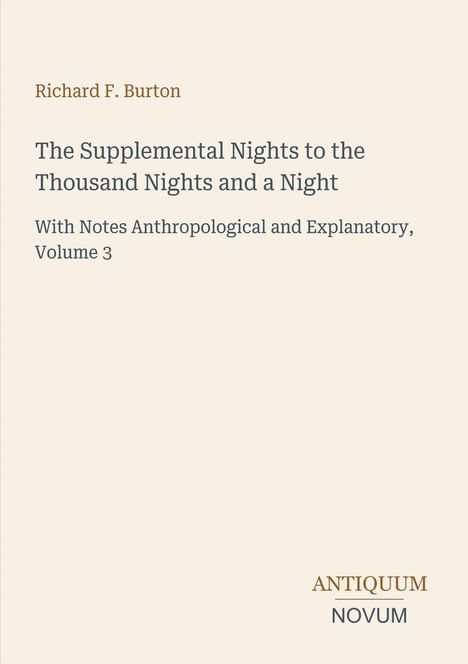 Richard F. Burton, "The Supplemental Nights to the Thousand Nights and a Night", Band 3, Antiquum Novum Logo unten.