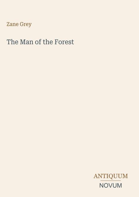 Text: "Zane Grey", "The Man of the Forest", "ANTIQUM NOVUM". Schlichtes, minimalistisches Design.