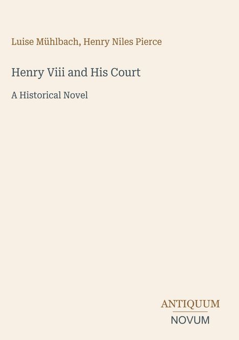 "Luise Mühlbach, Henry Niles Pierce; Henry Viii and His Court: A Historical Novel." Beige Hintergrund, schlichte Typografie.
