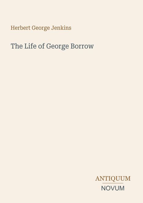 Text: "Herbert George Jenkins, The Life of George Borrow, ANTIQUUM, NOVUM." Helles Cover mit schlichtem Design.