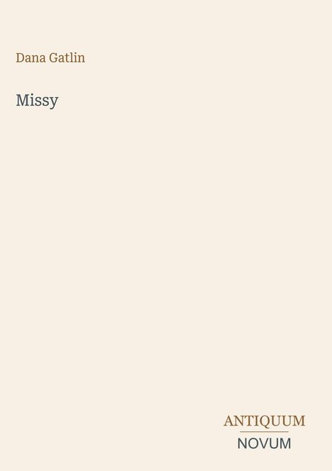 Text: „Dana Gatlin“, „Missy“, „ANTIQUM NOVUM“ in schlichtem, minimalistischen Stil auf beigem Hintergrund.