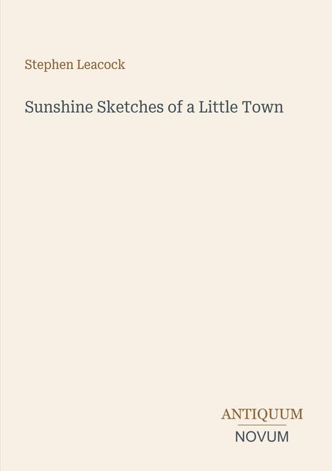 Text: "Stephen Leacock, Sunshine Sketches of a Little Town, ANTIQUUM NOVUM." Schlichte, helle Gestaltung.