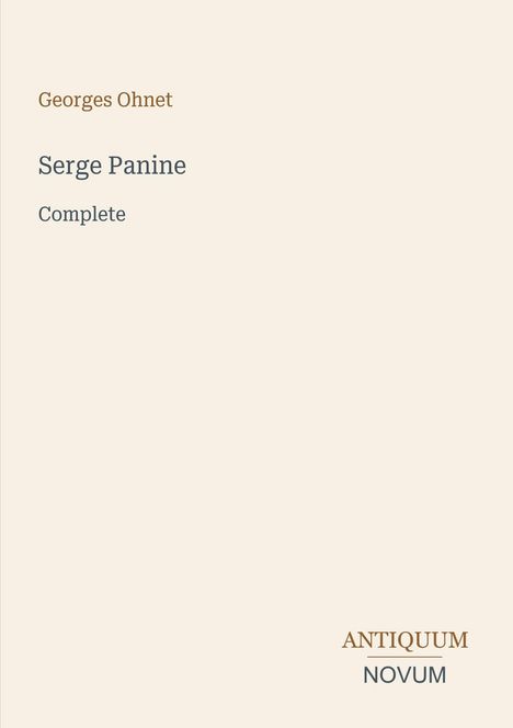 Buchtitel: "Serge Panine Complete" von Georges Ohnet. Unten steht "ANTIQUM NOVUM". Schlichtes, cremefarbenes Design.