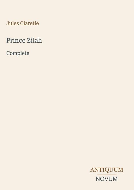 Text: "Jules Claretie, Prince Zilah, Complete, ANTIQUUM NOVUM". Schlichte Gestaltung, beige Hintergrund.