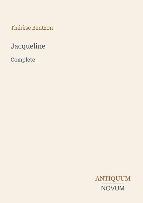 Thérèse Bentzon. Jacqueline. Complete. Unten rechts steht "ANTIQUM NOVUM". Beiger Hintergrund.