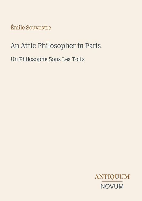 Titel "An Attic Philosopher in Paris", Autor Émile Souvestre, französischer Titel darunter. Unten das Logo "Antiquum Novum".