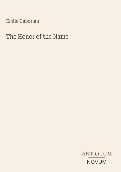 Titel: "The Honor of the Name". Autor: Emile Gaboriau. Logo unten: "ANTIQUM NOVUM". Heller Hintergrund.