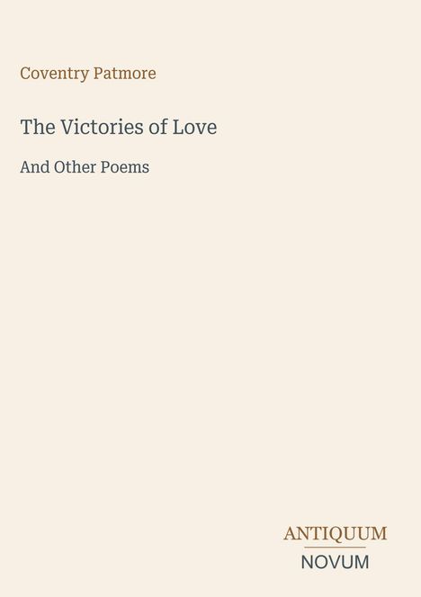 "Oberer Text: Coventry Patmore. Mittig: The Victories of Love And Other Poems. Unten: ANTIQUUM NOVUM."