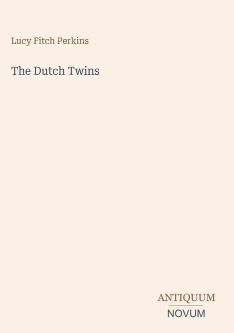 Oben: Lucy Fitch Perkins. Mitte: The Dutch Twins. Unten: ANTIQUUM NOVUM. Schlichte, helle Gestaltung.