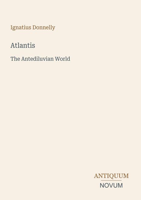 Titel "Atlantis: The Antediluvian World" von Ignatius Donnelly, Logo "ANTIQUM NOVUM" unten rechts.