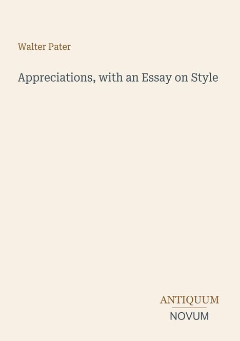 Titel: "Appreciations, with an Essay on Style". Autor: Walter Pater. Unten rechts steht "Antiquum Novum". Schlichtes Design.