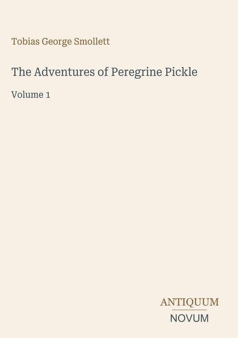 Tobias George Smollett, The Adventures of Peregrine Pickle, Volume 1, ANTIQUUM NOVUM. Schlichtes, elegantes Design.