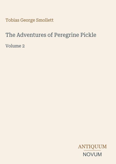 Tobias George Smollett, "The Adventures of Peregrine Pickle," Volume 2. Unten rechts steht "ANTIQUM NOVUM". Einfaches Design.
