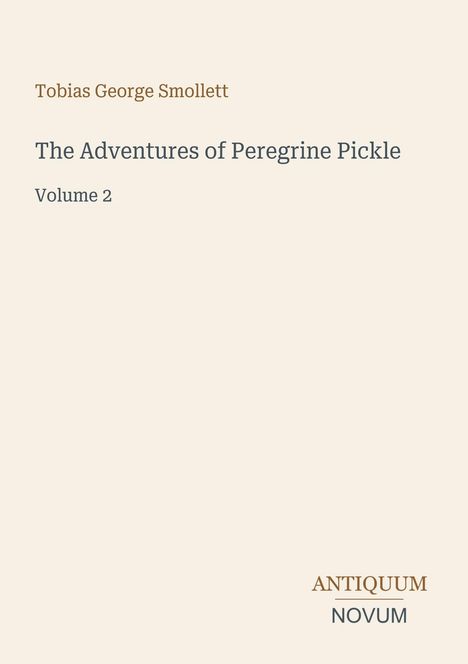 "Tobias George Smollett, The Adventures of Peregrine Pickle, Volume 2." Unten rechts: "ANTIQUM NOVUM" in unterschiedlichen Farben.
