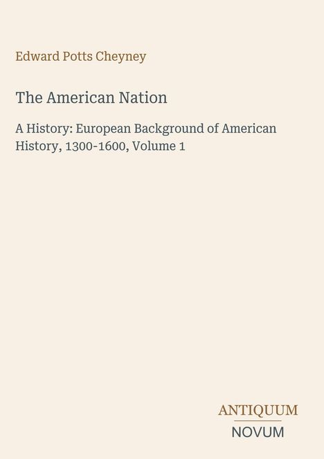 Buchtitel und Autor: "The American Nation" von Edward Potts Cheyney. Thema: Europäische Geschichte 1300-1600.