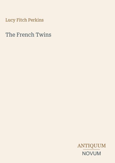 "Lucy Fitch Perkins, The French Twins" in einfacher Typografie auf beigem Hintergrund. Unten rechts: "ANTIQUM NOVUM".