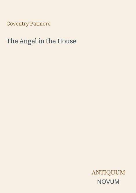 Covertext: "Coventry Patmore: The Angel in the House." Unten rechts steht "ANTiquum NOVUM." Schlichtes, cremefarbenes Design.