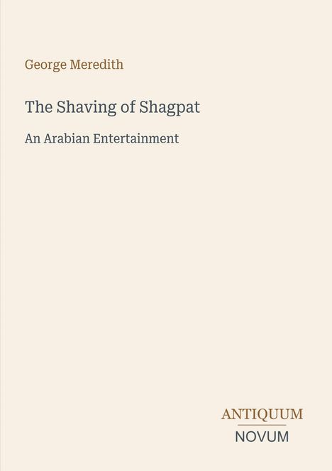 Buchtitel: "The Shaving of Shagpat: An Arabian Entertainment" von George Meredith, unten das Logo "ANTIQUE NOVUM".