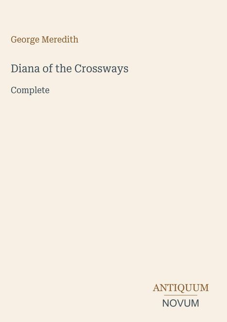 Text: "George Meredith, Diana of the Crossways, Complete." Unten rechts Logo: "ANTIQUM NOVUM." Hintergrund ist hell.