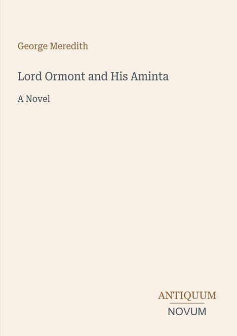 Titel: "Lord Ormont and His Aminta", Autor: George Meredith. Unten rechts steht "ANTIQUM NOVUM". Hintergrund in Beige.