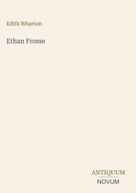 Titel: "Ethan Frome", Autor: Edith Wharton. Unten links zwei Wörter: "ANTIQUM NOVUM". Heller Hintergrund.