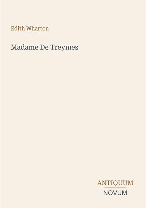 Edith Wharton, Madame De Treymes. Antiquum Novum-Logo, minimalistisches Design, beigefarbener Hintergrund.