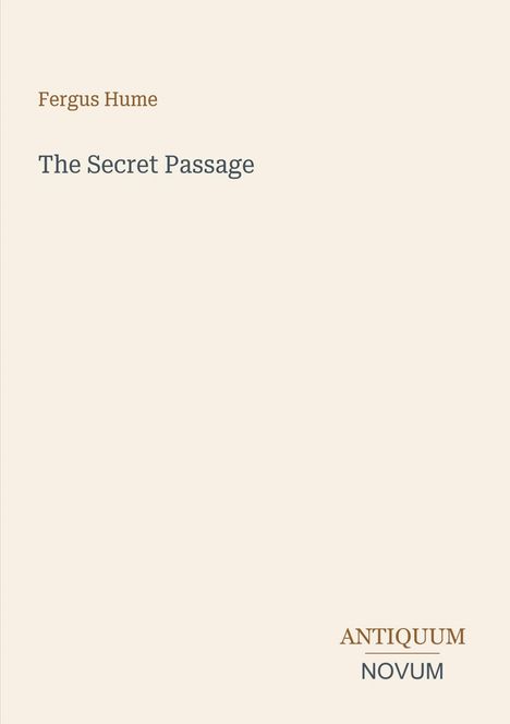 Text: "Fergus Hume, The Secret Passage, ANTIQUUM NOVUM." Schlichtes Cover mit hellbeigem Hintergrund.