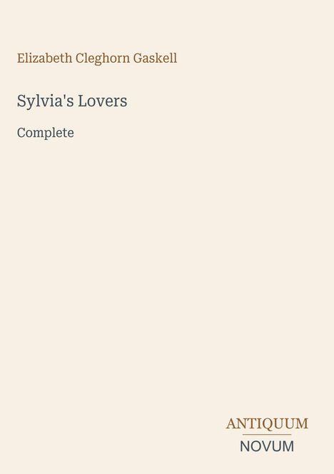 Text: "Sylvia's Lovers" von Elizabeth Cleghorn Gaskell, vollständig. Unten steht "ANTIQUM NOVUM".