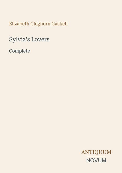 Text: "Elizabeth Cleghorn Gaskell, Sylvia's Lovers, Complete". Unten rechts: "ANTIQUM NOVUM". Beige Hintergrund.