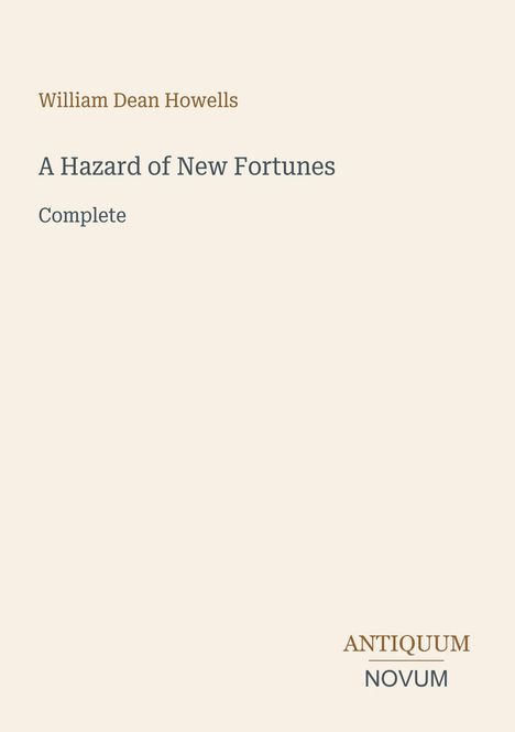 Titel: "A Hazard of New Fortunes". Autor: William Dean Howells. "Complete" und "ANTIQUM NOVUM" als Text und Logo.