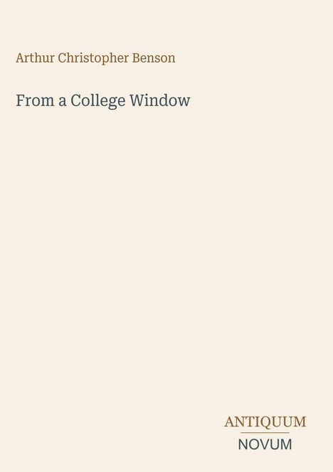 Text: "Arthur Christopher Benson", "From a College Window", "ANTIQUM NOVUM". Einfache, dezente Gestaltung.