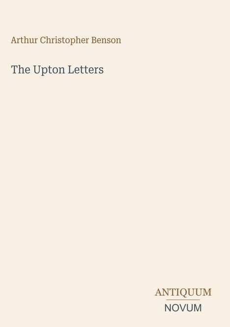 Text: „Arthur Christopher Benson“, „The Upton Letters“, „ANTIQUM NOVUM“. Schlichtes Design, cremefarbener Hintergrund.