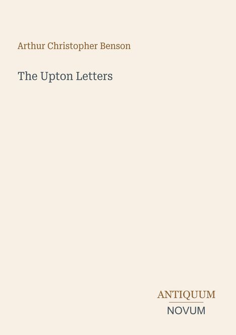 Text: "Arthur Christopher Benson", "The Upton Letters", "ANTIQUM NOVUM". Schlichte, minimalistische Gestaltung in warmen Farben.