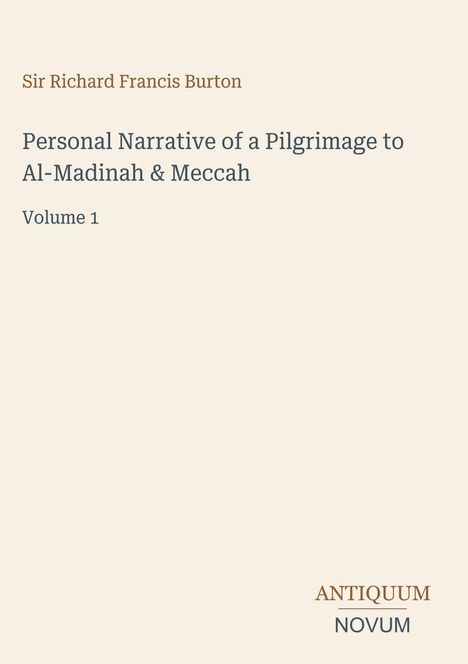„Personal Narrative of a Pilgrimage to Al-Madinah & Meccah, Volume 1“, Sir Richard Francis Burton. Unten rechts Antiquum Novum.