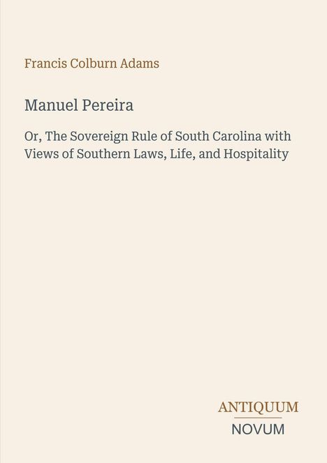 "Manuel Pereira" von Francis Colburn Adams. Untertitel über South Carolina. Unten rechts Logo "Antiquum Novum".