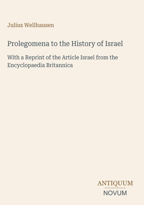 Text: Julius Wellhausen, Prolegomena to the History of Israel, Reprint Article Israel, Encyclopaedia Britannica. Beige Hintergrund.