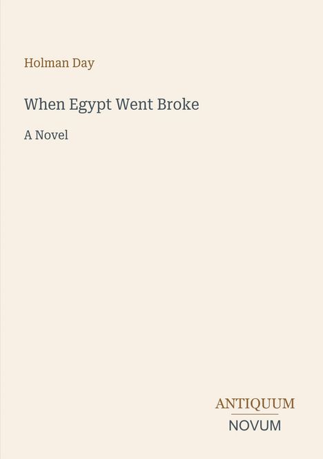 Text: "Holman Day. When Egypt Went Broke. A Novel. ANTIQUUM NOVUM." Schlichtes, elegantes Cover auf hellem Hintergrund.