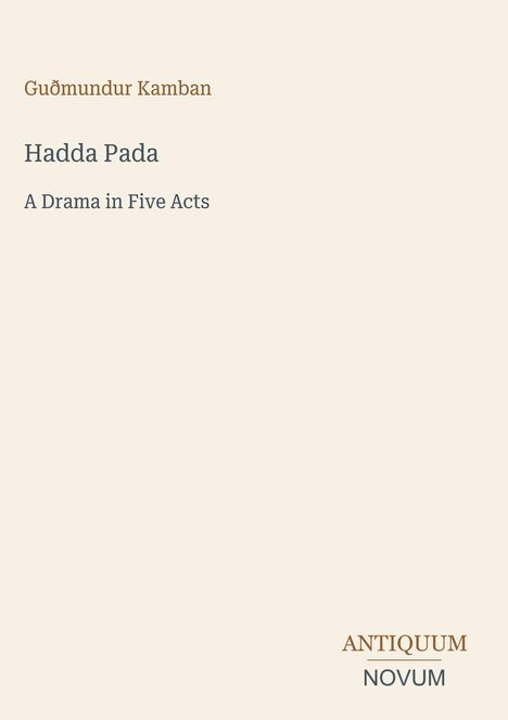 „Guðmundur Kamban, Hadda Pada, A Drama in Five Acts“. Unten steht „ANTIQUM NOVUM“. Schlichtes Design auf beigem Hintergrund.