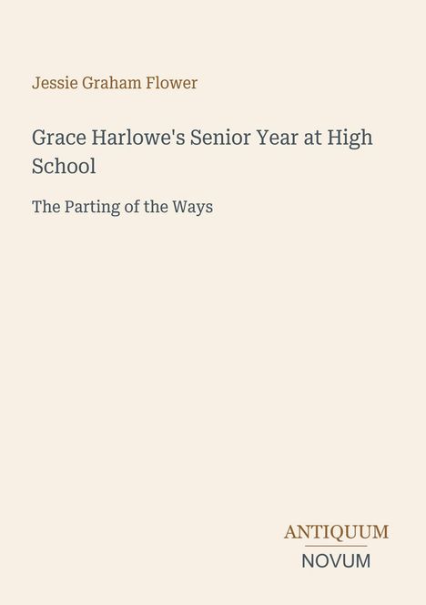 Jessie Graham Flower. Grace Harlowe's Senior Year at High School: The Parting of the Ways. Antiquum Novum unten rechts.