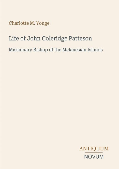 Charlotte M. Yonge, Life of John Coleridge Patteson: Missionary Bishop, Antiquum Novum. Schlichte Gestaltung.