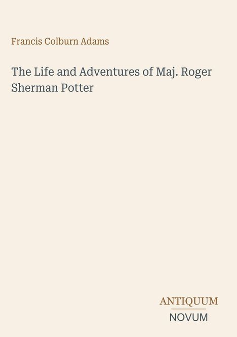 Der Text zeigt Titel und Autor: "The Life and Adventures of Maj. Roger Sherman Potter" von Francis Colburn Adams.