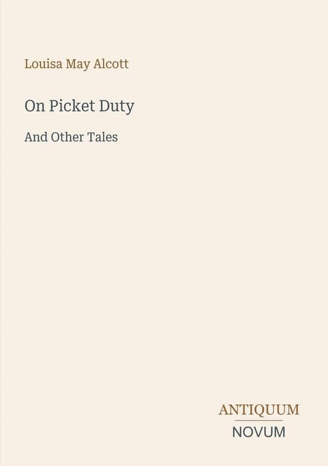 Texts: "Louisa May Alcott", "On Picket Duty", "And Other Tales", "ANTIQUM NOVUM". Beige Hintergrund, minimalistisches Design.