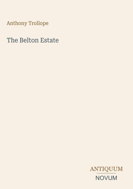 Oben: "Anthony Trollope". Mitte: "The Belton Estate". Unten rechts: "ANTIQUM NOVUM". Heller Hintergrund, minimalistisches Design.